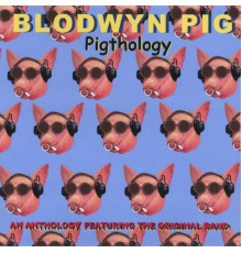 Blodwyn Pig - Pigthology