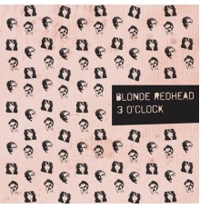 Blonde Redhead - 3 O'Clock