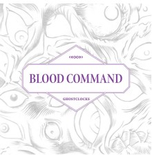 Blood Command - Ghostclocks