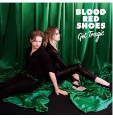 Blood Red Shoes - Get Tragic