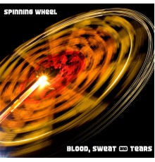 Blood, Sweat & Tears - Spinning Wheel