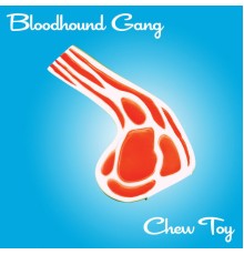 Bloodhound Gang - Chew Toy