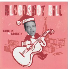 Bloodshot Bill - Stuffin' Her Stockin' / Naughty or Nice