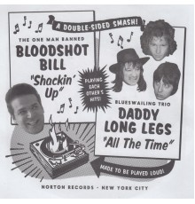 Bloodshot Bill & Daddy Long Legs - Shackin' Up / All the Time