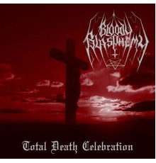 Bloody Blasphemy - Total Death Celebration