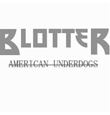 Blotter - American Underdogs