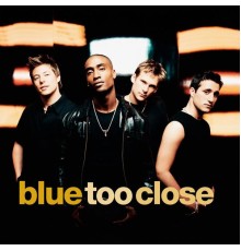 Blue - Too Close