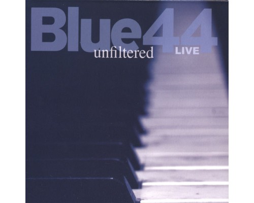 Blue44 - Unfiltered - Live