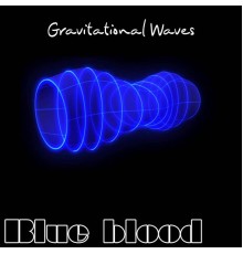 Blue Blood - Gravitational Waves