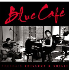 Blue Cafe - FRESHAIR CHILLOUT & CHILLI