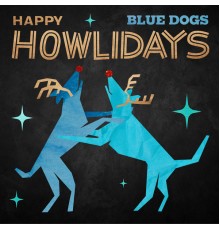 Blue Dogs - Happy Howlidays
