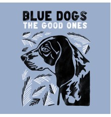 Blue Dogs - The Good Ones