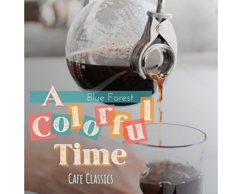 Blue Forest, Ayumu Ono - A Colorful Time - Cafe Classics Blue Forest, Ayumu Ono - A Colorful Time - Cafe Classics