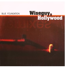 Blue Foundation - Wiseguy & Hollywood