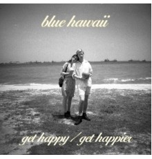 Blue Hawaii - Get Happy