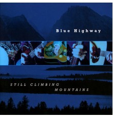 Blue Highway - Still Climbing Mountains