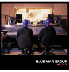 Blue Man Group - Audio