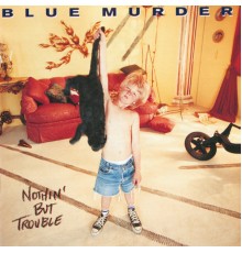 Blue Murder - Nothin' But Trouble