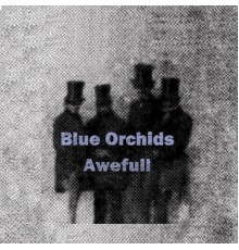 Blue Orchids - Awefull