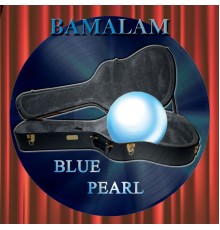 Blue Pearl - Bamalam
