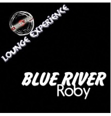 Blue River - Roby (Lounge Experience)