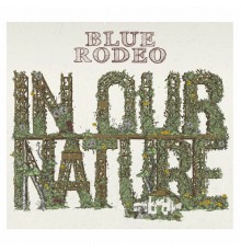 Blue Rodeo - In Our Nature