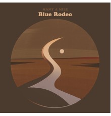 Blue Rodeo - Many a Mile
