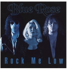 Blue Rose - Rock Me Low