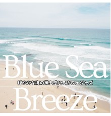 Blue Sea Breeze - 穏やかな海の風を感じるカフェジャズ