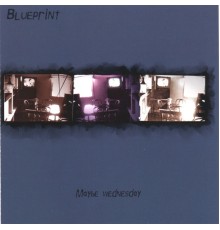 Blueprint - Maybe Wednesday