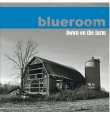 Blueroom - Down on the Farm