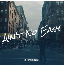 Blues Cousins - Ain't No Easy