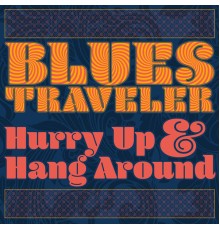 Blues Traveler - Hurry Up & Hang Around