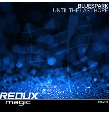 Bluespark - Until The Last Hope