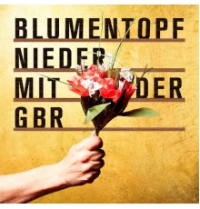 Blumentopf - Nieder Mit Der GbR