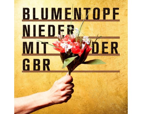 Blumentopf - Nieder Mit Der GbR