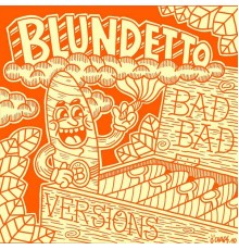 Blundetto - Bad Bad Versions