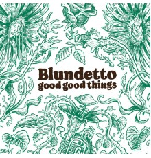 Blundetto - Good Good Things