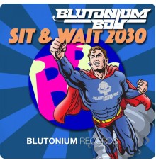 Blutonium Boy - Sit & Wait 2030