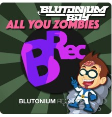 Blutonium Boy - All You Zombies