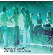 Boards of Canada - Music Has The Right To Children