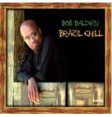 Bob Baldwin - Brazil Chill