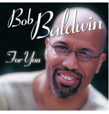 Bob Baldwin - For You