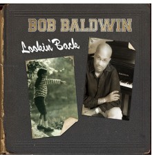 Bob Baldwin - LOOKIN' BACK