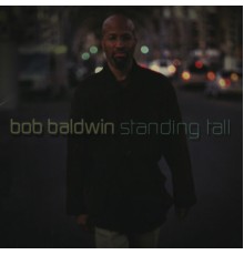 Bob Baldwin - Standing Tall