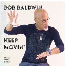 Bob Baldwin - Keep Movin'