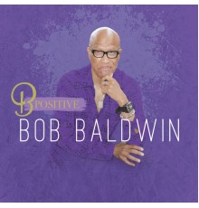 Bob Baldwin - B Positive