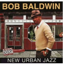 Bob Baldwin - New Urban Jazz