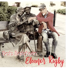 Bob Baldwin - Eleanor Rigby