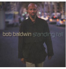 Bob Baldwin - Standing Tall